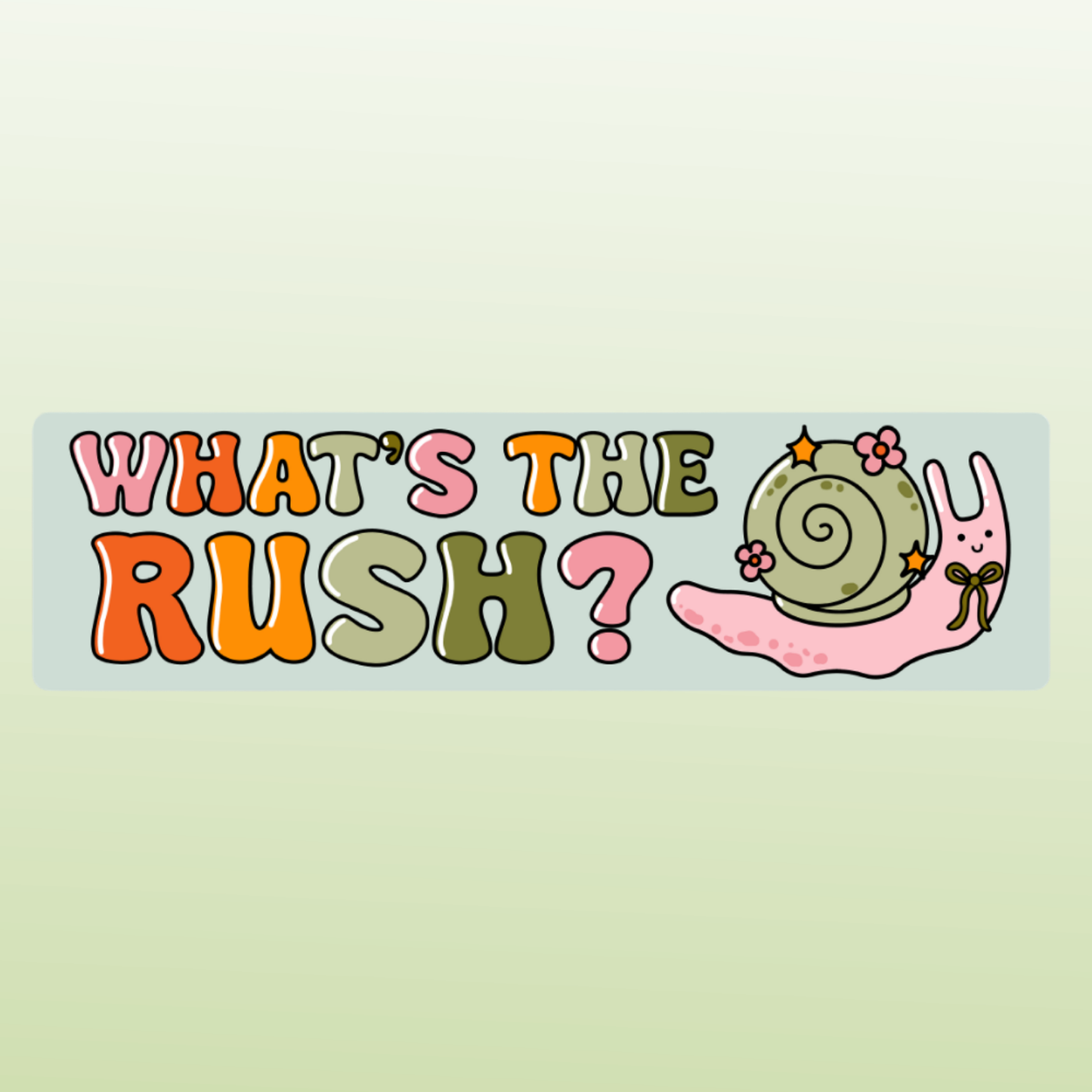 WHAT'S THE RUSH? BUMPER STICKER